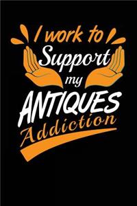 I Work To Support My Antiques Addiction