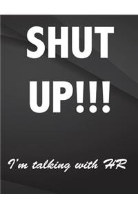 Shut up. i'm talking with HR.