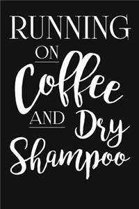 Running On Coffee And Dry Shampoo