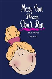 Messy Bun Please Don't Run the Mom Journal