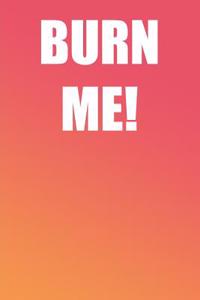Burn Me!
