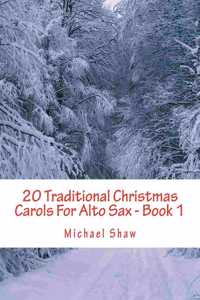 20 Traditional Christmas Carols For Alto Sax - Book 1