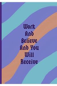 Work And Believe And You Will Receive