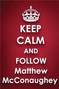 Keep Calm and Follow Matthew McConaughey