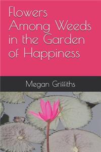 Flowers Among Weeds in the Garden of Happiness