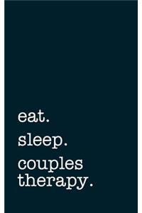 Eat. Sleep. Couples Therapy. - Lined Notebook