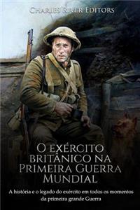 O exército britânico na Primeira Guerra Mundial: A história e o legado do exército em todos os momentos da primeira grande guerra