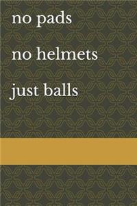 No Pads No Helmets Just Balls