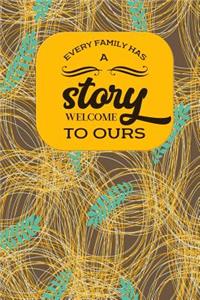Every Family Has a Story Welcome to Ours