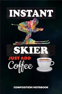 Instant Skier Just Add Coffee