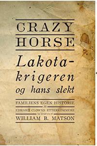 Crazy Horse - Lakotakrigeren og hans slekt