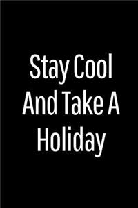 Stay Cool and Take a Holiday