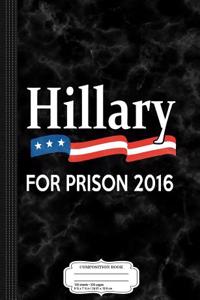 Hillary for Prison 2016 Composition Notebook