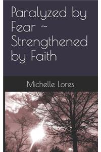 Paralyzed by Fear Strengthened by Faith