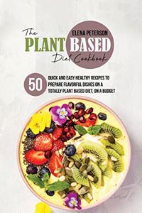 The Plant Based Diet Cookbook