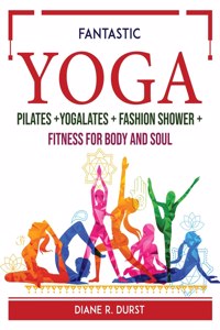 Fantastic yoga + pilates + yogalates + fashion shower + fitness for body and soul