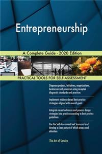 Entrepreneurship A Complete Guide - 2020 Edition