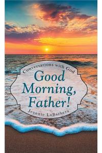 Good Morning, Father!