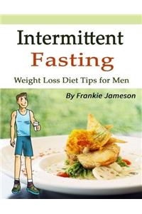 Intermittent Fasting: Weight Loss Diet Tips for Men