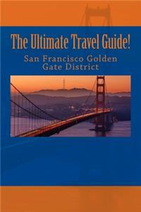 Ultimate San Francisco Golden Gate District Travel Guide!