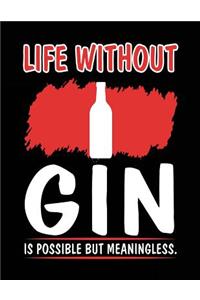 Life Without Gin Is Possible But Meaningless.