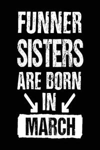 Funner Sisters Are Born In March: Birthday Lined Journal Notebook For Sisters