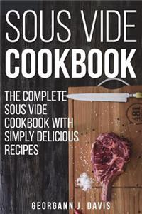Sous Vide Cookbook: The Complete Sous Vide Cookbook with Simply Delicious Recipes !