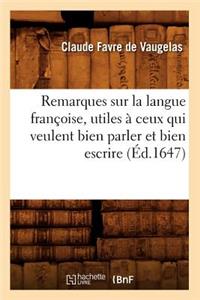 Remarques Sur La Langue Françoise, Utiles À Ceux Qui Veulent Bien Parler Et Bien Escrire (Éd.1647)