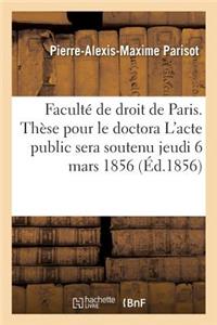 Thèse Pour Le Doctorat. l'Acte Public Sera Soutenu Le Jeudi 6 Mars 1856