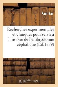 Recherches Expérimentales Et Cliniques Pour Servir À l'Histoire de l'Embryotomie Céphalique