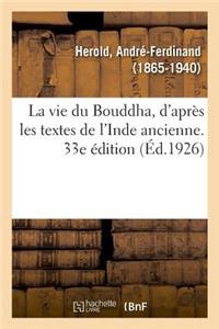 Vie Du Bouddha, d'Après Les Textes de l'Inde Ancienne. 33e Édition