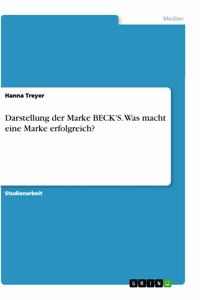 Darstellung der Marke BECK'S. Was macht eine Marke erfolgreich?