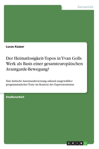 Heimatlosigkeit-Topos in Yvan Golls Werk als Basis einer gesamteuropäischen Avantgarde-Bewegung?