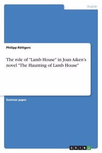 The role of Lamb House in Joan Aiken's novel The Haunting of Lamb House