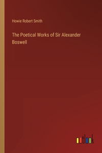 Poetical Works of Sir Alexander Boswell