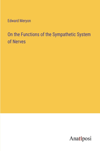 On the Functions of the Sympathetic System of Nerves