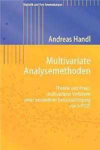 Multivariate Analysemethoden: Theorie Und Praxis Multivariater Verfahren Unter Besonderer Berucksichtigung Von S-Plus