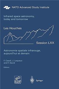 Astronomie Spatiale Infrarouge, Aujourd'hui Et Demain Infrared Space Astronomy, Today and Tomorrow