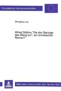 Alfred Doeblins -Die Drei Spruenge Des Wang-Lun-, Ein Chinesischer Roman?