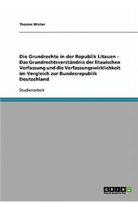 Die Grundrechte in der Republik Litauen - Das Grundrechtsverständnis der litauischen Verfassung und die Verfassungswirklichkeit im Vergleich zur Bundesrepublik Deutschland