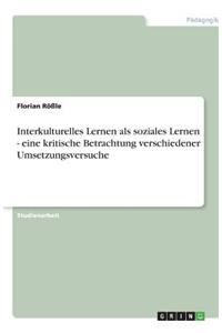 Interkulturelles Lernen als soziales Lernen - eine kritische Betrachtung verschiedener Umsetzungsversuche