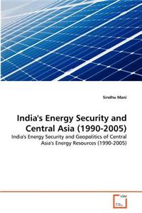 India's Energy Security and Central Asia (1990-2005)