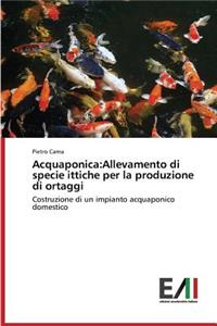 Acquaponica: Allevamento di specie ittiche per la produzione di ortaggi