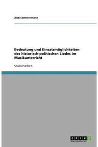 Bedeutung und Einsatzmöglichkeiten des historisch-politischen Liedes im Musikunterricht