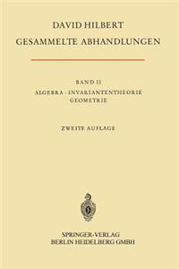 Gesammelte Abhandlungen II: Algebra, Invariantentheorie, Geometrie