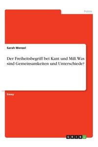 Freiheitsbegriff bei Kant und Mill. Was sind Gemeinsamkeiten und Unterschiede?