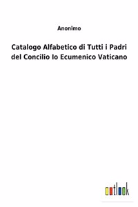 Catalogo Alfabetico di Tutti i Padri del Concilio Io Ecumenico Vaticano