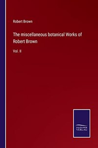 miscellaneous botanical Works of Robert Brown