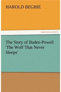 Story of Baden-Powell 'The Wolf That Never Sleeps'