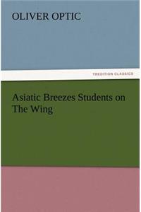 Asiatic Breezes Students on The Wing